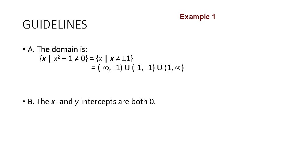 GUIDELINES Example 1 • A. The domain is: {x | x 2 – 1
