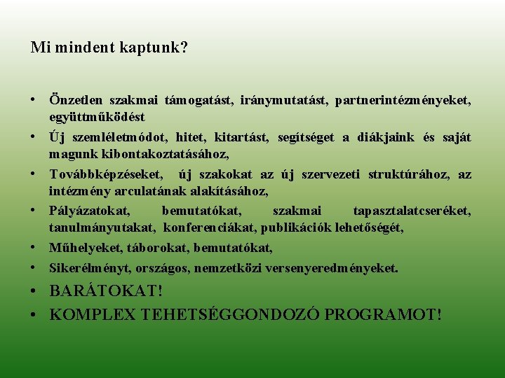 Mi mindent kaptunk? • Önzetlen szakmai támogatást, iránymutatást, partnerintézményeket, együttműködést • Új szemléletmódot, hitet,