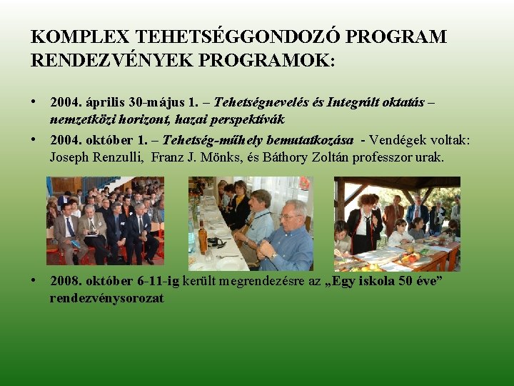 KOMPLEX TEHETSÉGGONDOZÓ PROGRAM RENDEZVÉNYEK PROGRAMOK: • 2004. április 30 -május 1. – Tehetségnevelés és