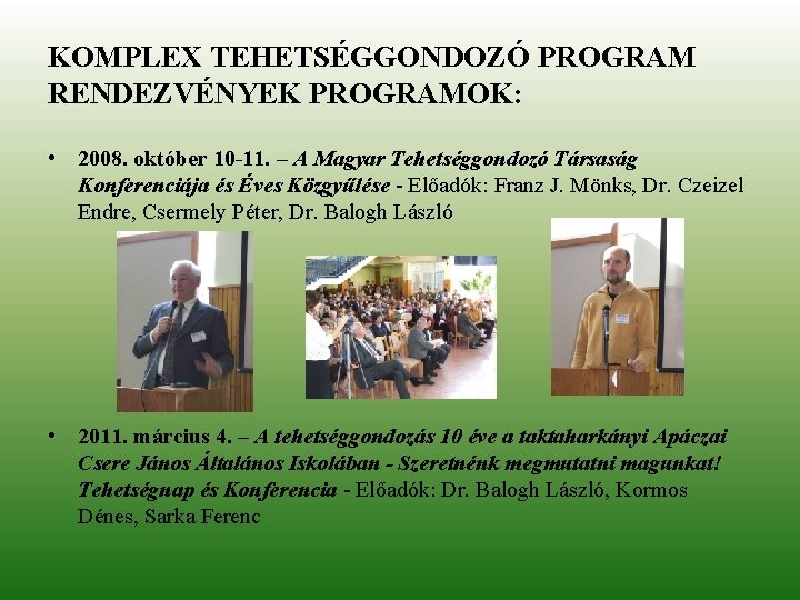 KOMPLEX TEHETSÉGGONDOZÓ PROGRAM RENDEZVÉNYEK PROGRAMOK: • 2008. október 10 -11. – A Magyar Tehetséggondozó