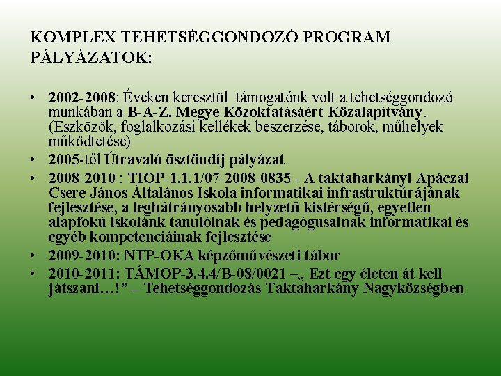 KOMPLEX TEHETSÉGGONDOZÓ PROGRAM PÁLYÁZATOK: • 2002 -2008: Éveken keresztül támogatónk volt a tehetséggondozó munkában