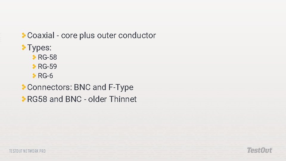 Coaxial - core plus outer conductor Types: RG-58 RG-59 RG-6 Connectors: BNC and F-Type