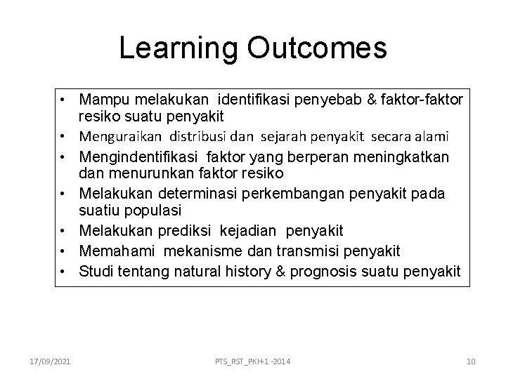 Learning Outcomes • Mampu melakukan identifikasi penyebab & faktor-faktor resiko suatu penyakit • Menguraikan