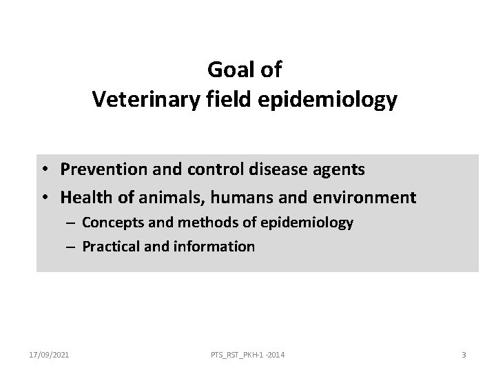 Goal of Veterinary field epidemiology • Prevention and control disease agents • Health of