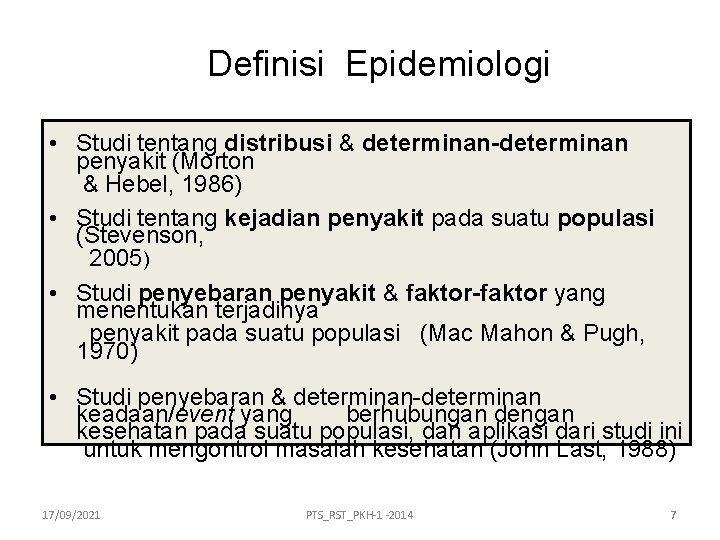 Definisi Epidemiologi • Studi tentang distribusi & determinan-determinan penyakit (Morton & Hebel, 1986) •