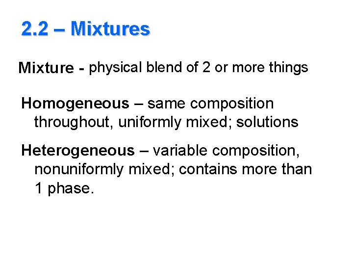 2. 2 – Mixtures Mixture - physical blend of 2 or more things Homogeneous