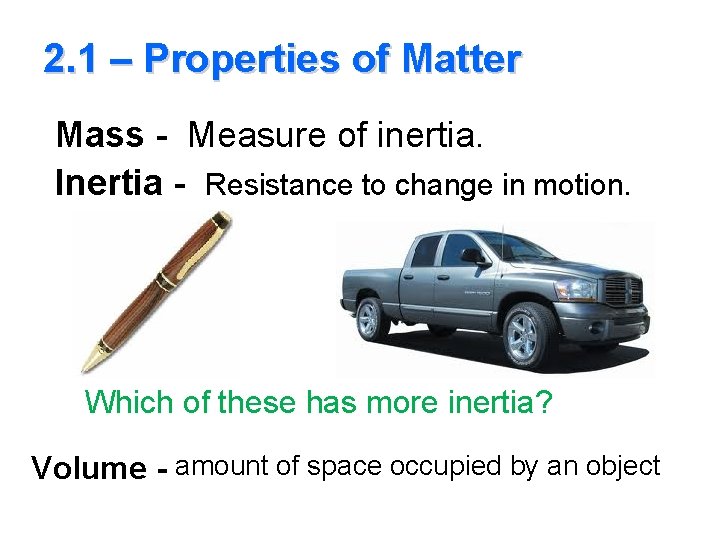 2. 1 – Properties of Matter Mass - Measure of inertia. Inertia - Resistance