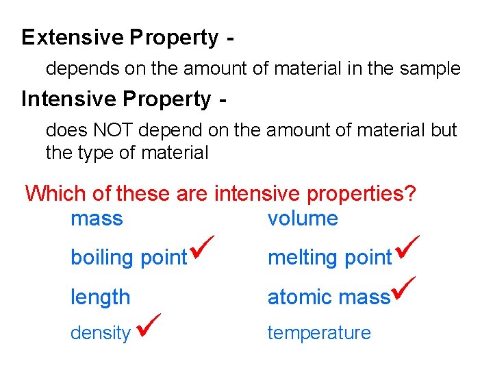 Extensive Property depends on the amount of material in the sample Intensive Property does