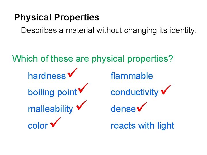 Physical Properties Describes a material without changing its identity. Which of these are physical