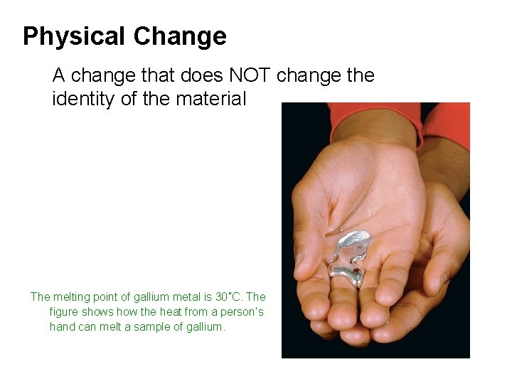 Physical Change A change that does NOT change the identity of the material The