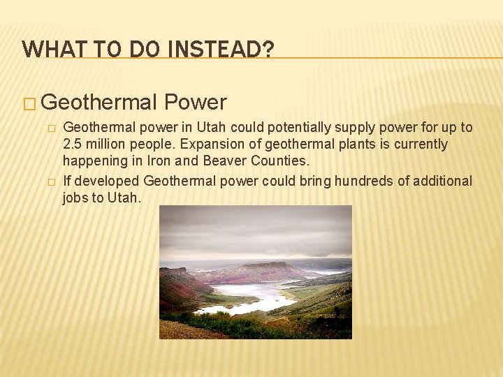 WHAT TO DO INSTEAD? � Geothermal � � Power Geothermal power in Utah could