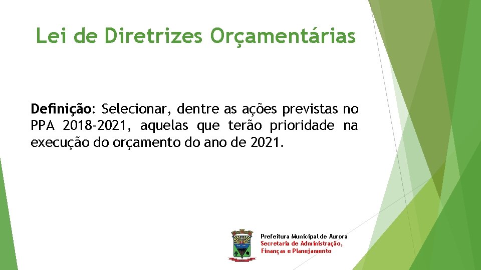 Lei de Diretrizes Orçamentárias Definição: Selecionar, dentre as ações previstas no PPA 2018 -2021,