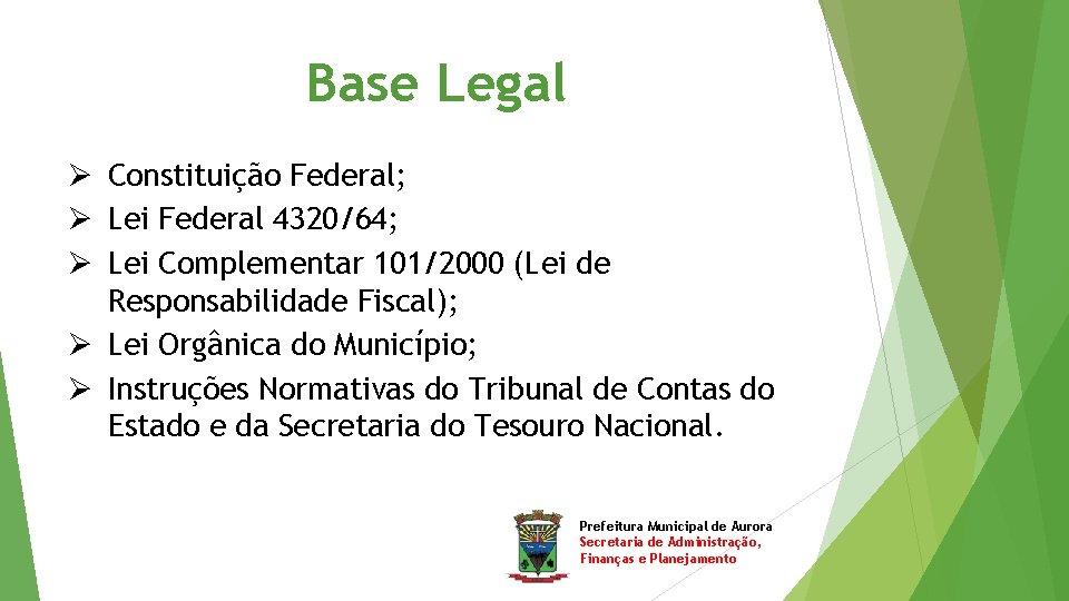 Base Legal Ø Constituição Federal; Ø Lei Federal 4320/64; Ø Lei Complementar 101/2000 (Lei