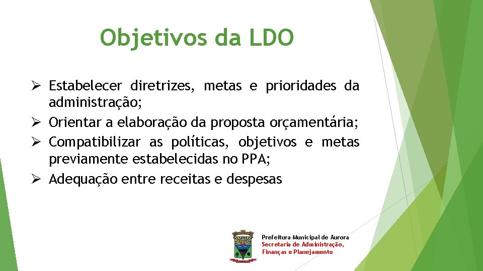 Objetivos da LDO Ø Estabelecer diretrizes, metas e prioridades da administração; Ø Orientar a