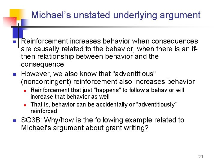 Michael’s unstated underlying argument n n Reinforcement increases behavior when consequences are causally related