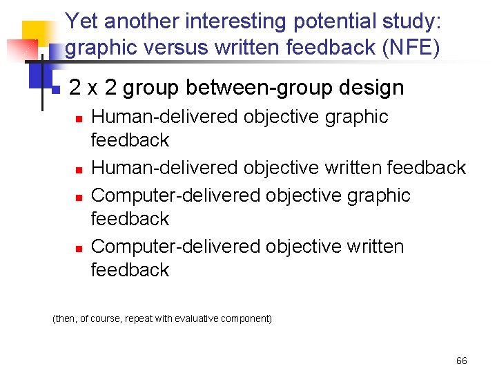 Yet another interesting potential study: graphic versus written feedback (NFE) n 2 x 2