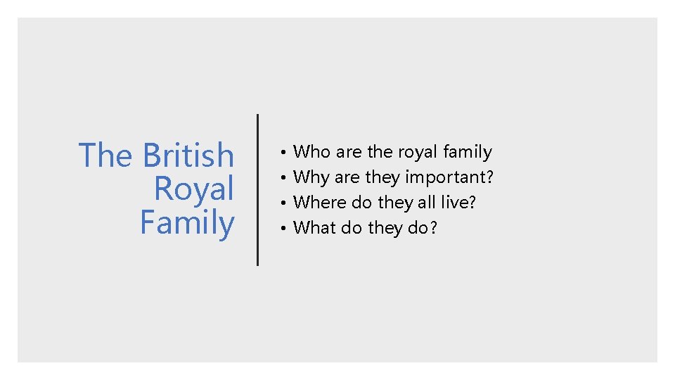The British Royal Family • • Who are the royal family Why are they