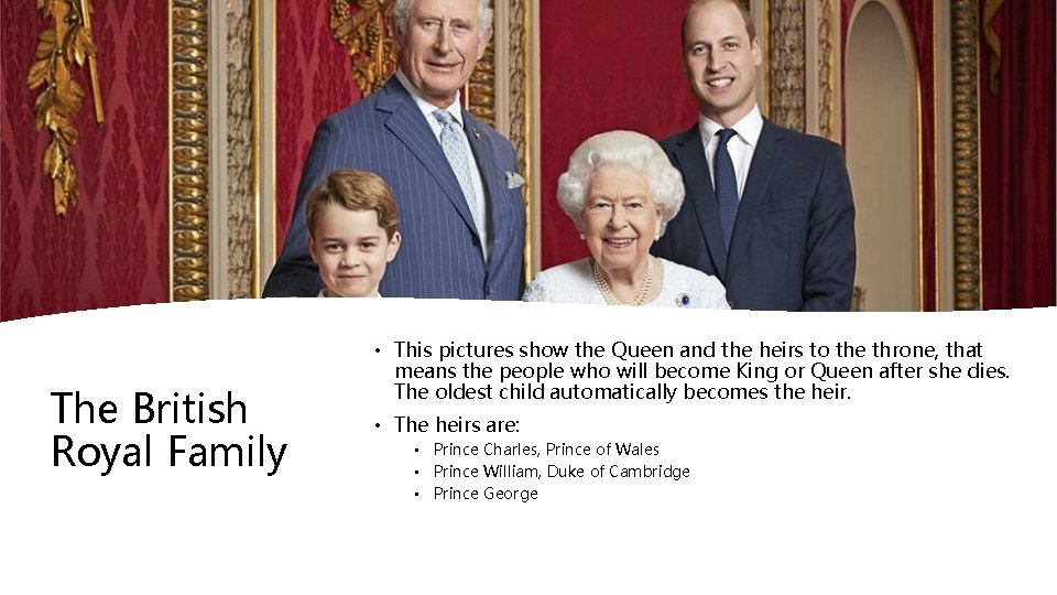 The British Royal Family • This pictures show the Queen and the heirs to