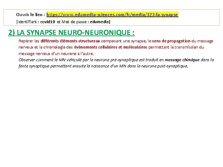 Ouvrir le lien : https: //www. edumedia-sciences. com/fr/media/323 -la-synapse [Identifiant : covid 19 et