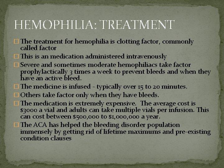 HEMOPHILIA: TREATMENT � The treatment for hemophilia is clotting factor, commonly called factor �