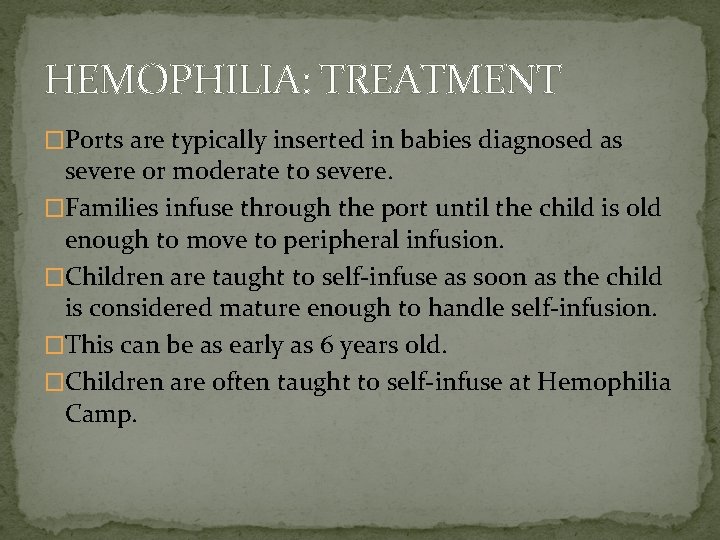 HEMOPHILIA: TREATMENT �Ports are typically inserted in babies diagnosed as severe or moderate to