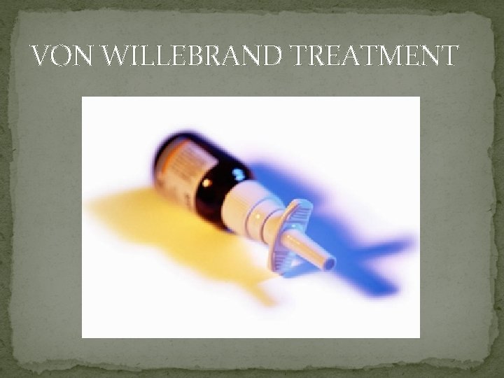 VON WILLEBRAND TREATMENT 
