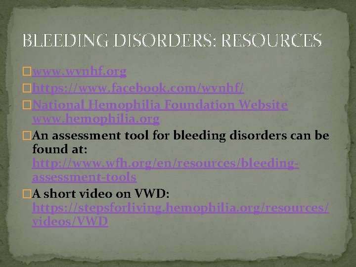 BLEEDING DISORDERS: RESOURCES �www. wvnhf. org �https: //www. facebook. com/wvnhf/ �National Hemophilia Foundation Website