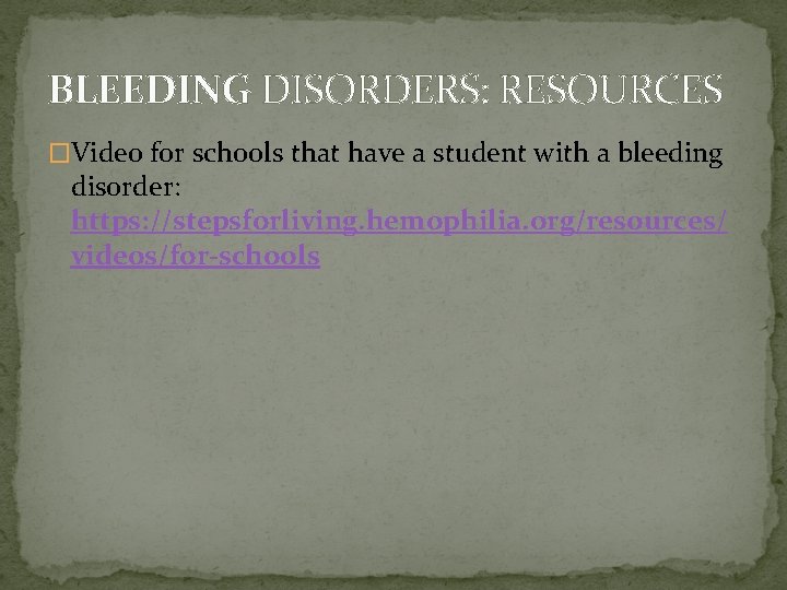 BLEEDING DISORDERS: RESOURCES �Video for schools that have a student with a bleeding disorder: