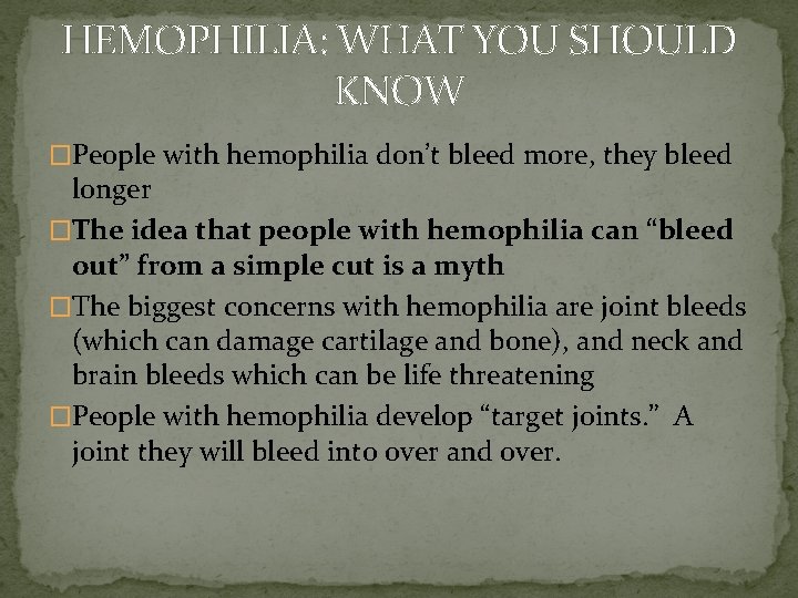 HEMOPHILIA: WHAT YOU SHOULD KNOW �People with hemophilia don’t bleed more, they bleed longer