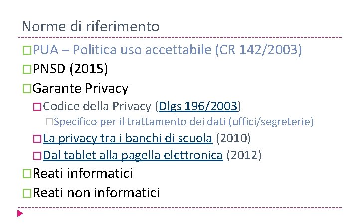 Norme di riferimento �PUA – Politica uso accettabile (CR 142/2003) �PNSD (2015) �Garante Privacy