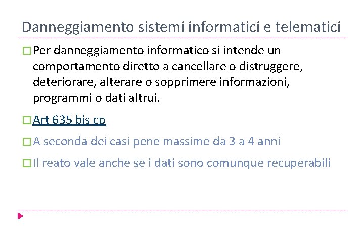 Danneggiamento sistemi informatici e telematici � Per danneggiamento informatico si intende un comportamento diretto