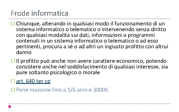 Frode informatica � Chiunque, alterando in qualsiasi modo il funzionamento di un sistema informatico