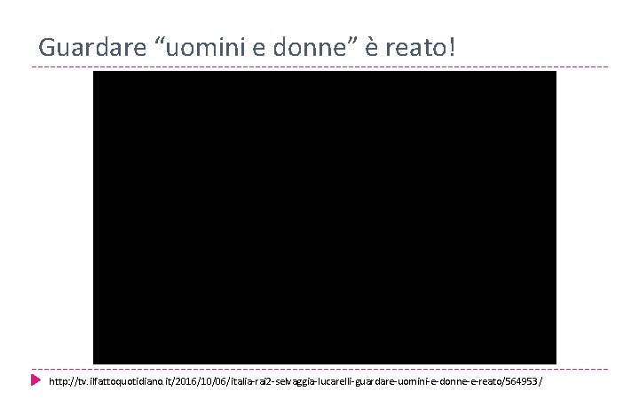 Guardare “uomini e donne” è reato! http: //tv. ilfattoquotidiano. it/2016/10/06/italia-rai 2 -selvaggia-lucarelli-guardare-uomini-e-donne-e-reato/564953/ 