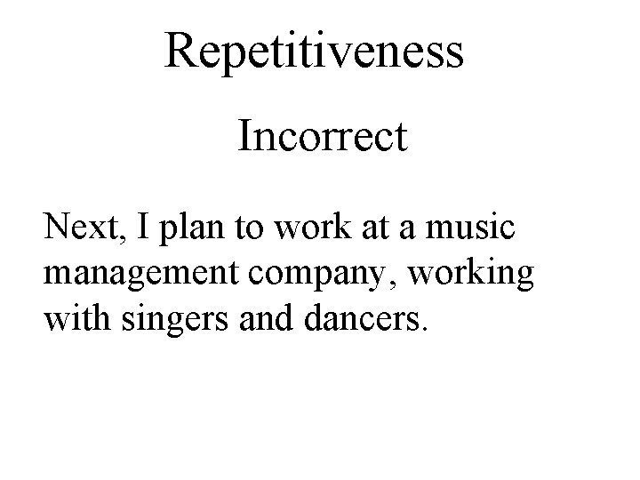 Repetitiveness Incorrect Next, I plan to work at a music management company, working with