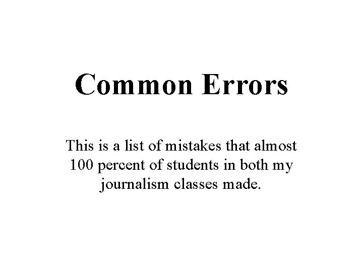 Common Errors This is a list of mistakes that almost 100 percent of students