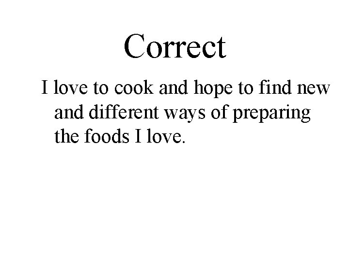 Correct I love to cook and hope to find new and different ways of