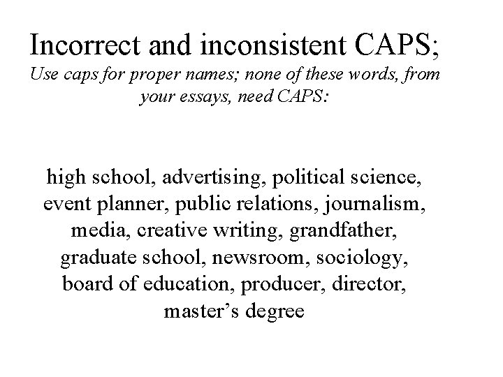 Incorrect and inconsistent CAPS; Use caps for proper names; none of these words, from