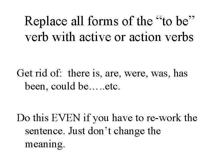 Replace all forms of the “to be” verb with active or action verbs Get
