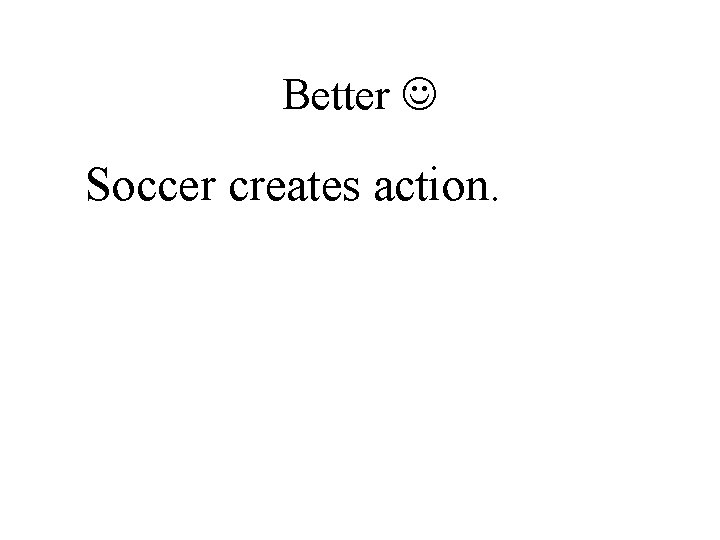 Better Soccer creates action. 