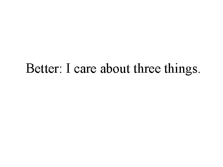 Better: I care about three things. 
