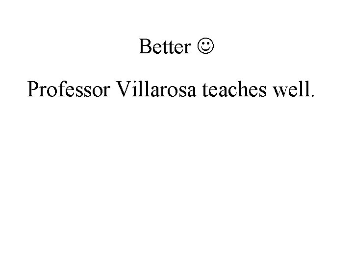 Better Professor Villarosa teaches well. 