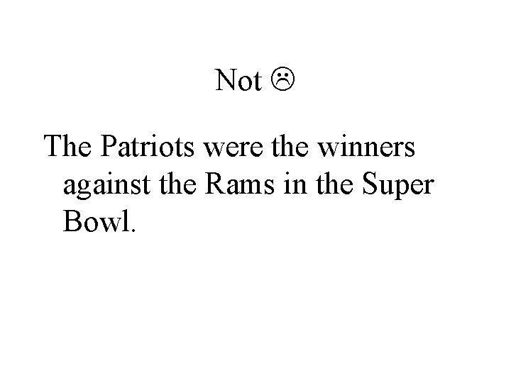 Not The Patriots were the winners against the Rams in the Super Bowl. 