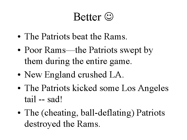 Better • The Patriots beat the Rams. • Poor Rams—the Patriots swept by them