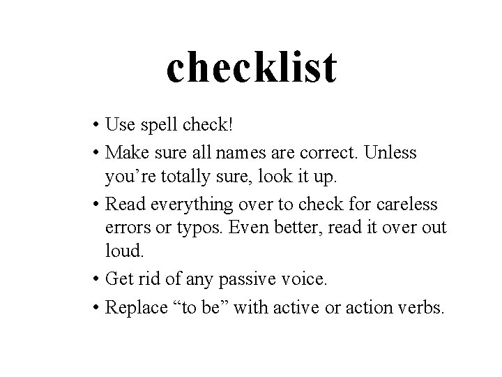 checklist • Use spell check! • Make sure all names are correct. Unless you’re