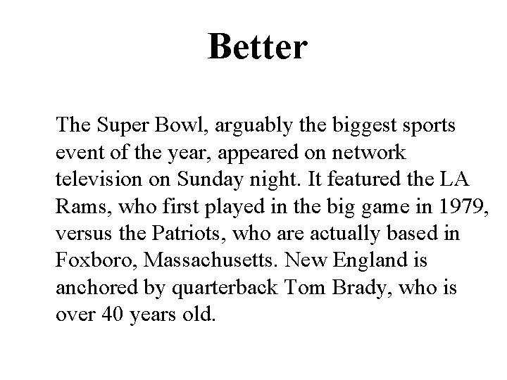 Better The Super Bowl, arguably the biggest sports event of the year, appeared on