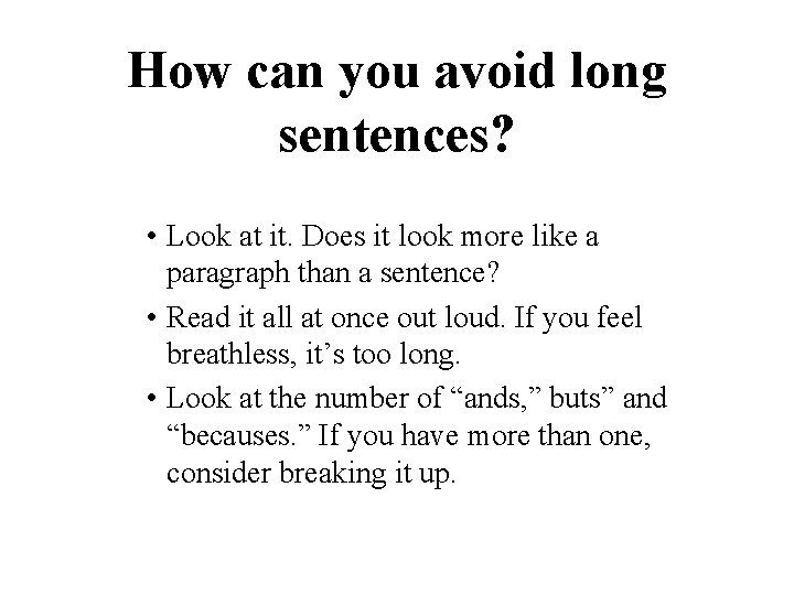 How can you avoid long sentences? • Look at it. Does it look more