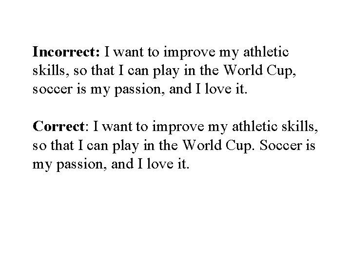 Incorrect: I want to improve my athletic skills, so that I can play in