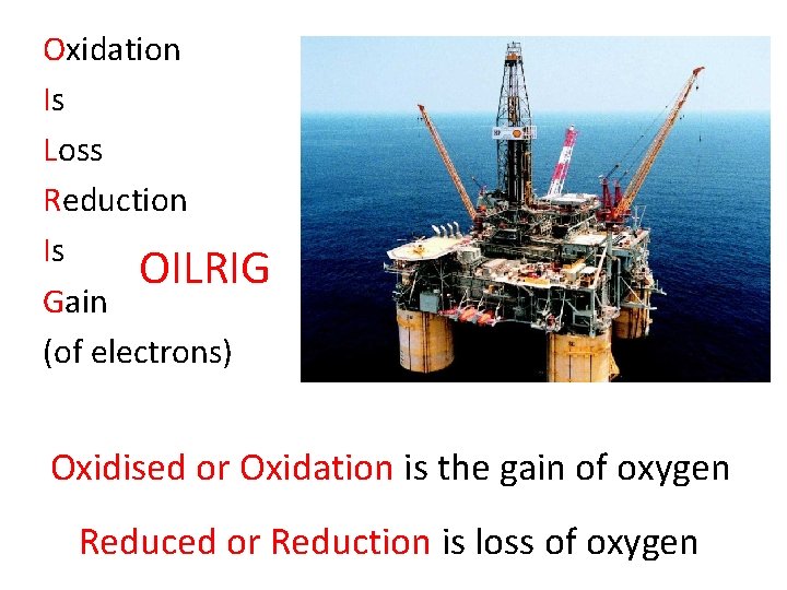 Oxidation Is Loss Reduction Is OILRIG Gain (of electrons) Oxidised or Oxidation is the
