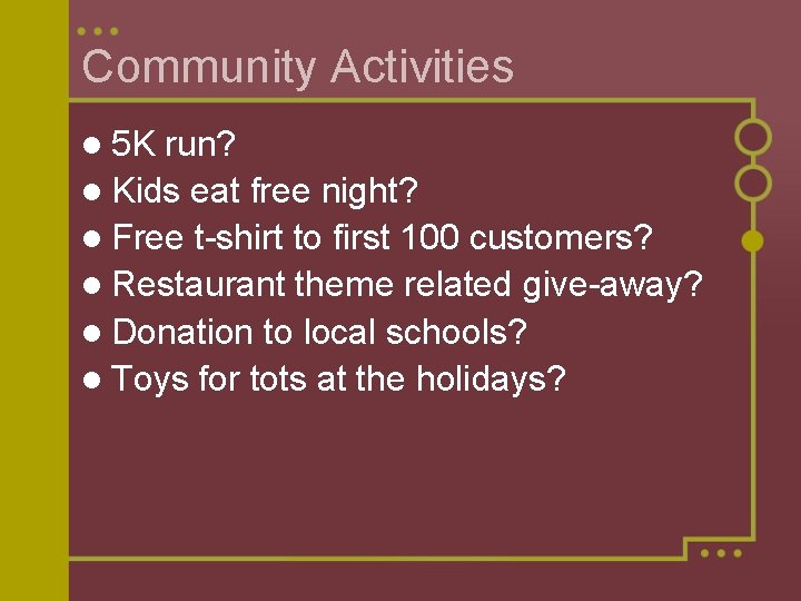 Community Activities l 5 K run? l Kids eat free night? l Free t-shirt