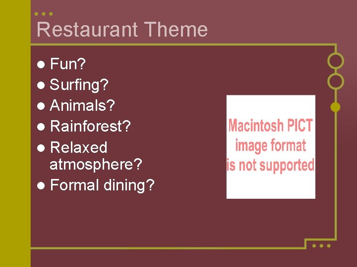 Restaurant Theme l Fun? l Surfing? l Animals? l Rainforest? l Relaxed atmosphere? l